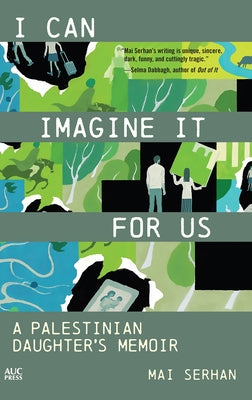 I Can Imagine It for Us: A Palestinian Daughter's Memoir by Serhan, Mai