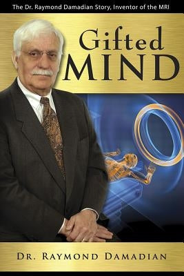 Gifted Mind: The Dr. Raymond Damadian Story, Inventor of the MRI by Damadian, Raymond