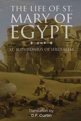 The Life of St. Mary of Egypt by St Sophronius of Jerusalem