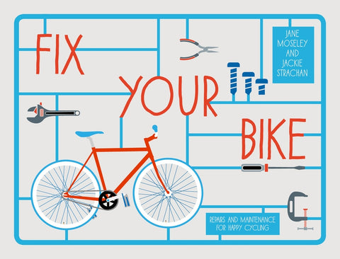 Fix Your Bike: Repairs and Maintenance for Happy Cycling by Strachan, Jackie