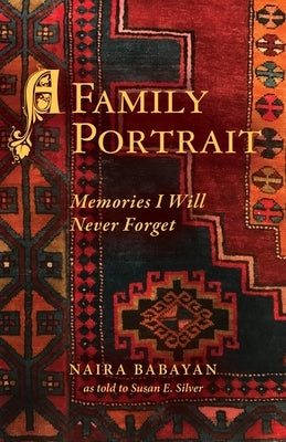 A Family Portrait: Memories I Will Never Forget by Babayan, Naira