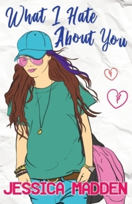 What I Hate About You by Madden, Jessica