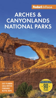 Fodor's InFocus Arches & Canyonlands National Parks: With Moab by Fodor's Travel Guides
