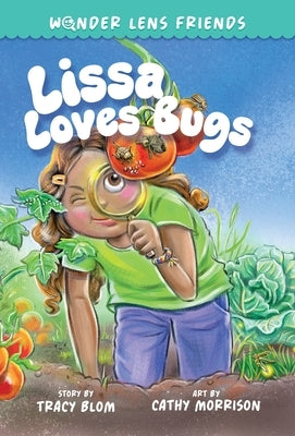 The Wonder Lens Friends 1: Lissa Loves Bugs by Blom, Tracy