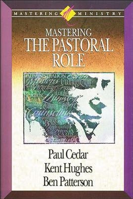 Mastering Ministry: Mastering the Pastoral Role by Hughes, Kent