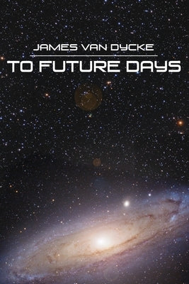 To Future Days by Van Dycke, James