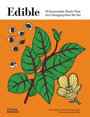 Edible: 70 Sustainable Plants That Are Changing How We Eat by Hobbs, Kevin