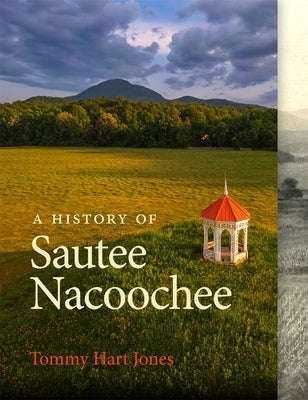 A History of Sautee Nacoochee by Jones, Tommy Hart