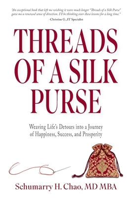 Threads of a Silk Purse: Weaving Life's Detours into a Journey of Happiness, Success, and Prosperity by Chao, Schumarry H.