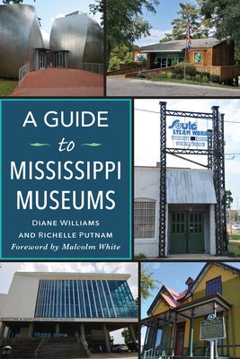 A Guide to Mississippi Museums by Putnam, Richelle
