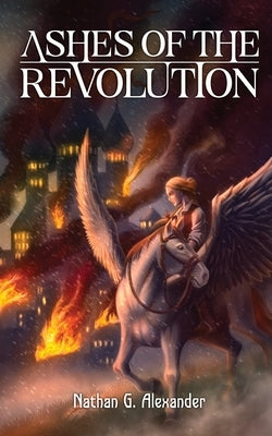 Ashes of the Revolution by Alexander, Nathan G.