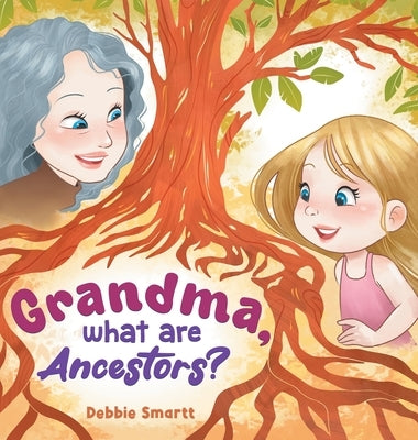 Grandma, What Are Ancestors? by Smartt