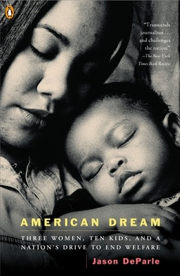 American Dream: Three Women, Ten Kids, and a Nation's Drive to End Welfare by Deparle, Jason