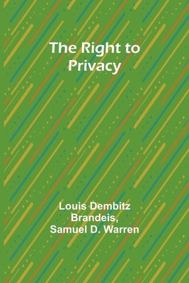 The Right to Privacy by Brandeis, Louis Dembitz