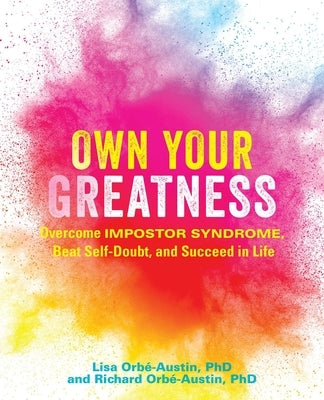 Own Your Greatness: Overcome Impostor Syndrome, Beat Self-Doubt, and Succeed in Life by OrbÃ©-Austin, Lisa