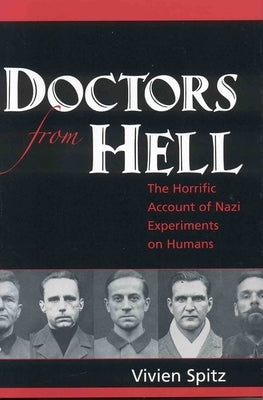 Doctors from Hell: The Horrific Account of Nazi Experiments on Humans by Spitz, Vivien