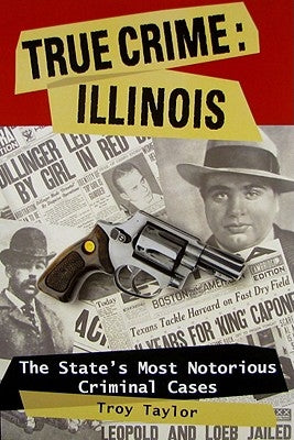 True Crime: Illinois by Taylor, Troy
