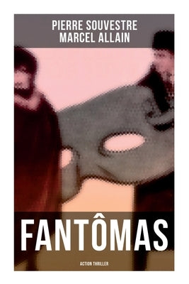Fantômas: Action Thriller by Souvestre, Pierre
