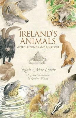 Ireland's Animals: Myths, Legends and Folklore by Maccoitir, Niall