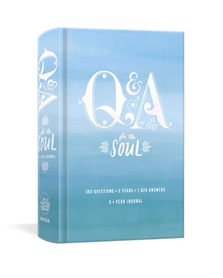 Q&A a Day for the Soul: 365 Questions, 5 Years, 1,825 Answers by Potter Gift