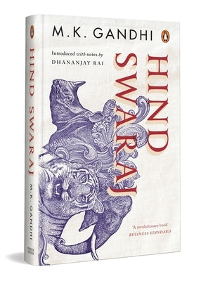 Hind Swaraj: A Revolutionary Book That Shook the Foundation of the British Imperialism by Gandhi, M. K.