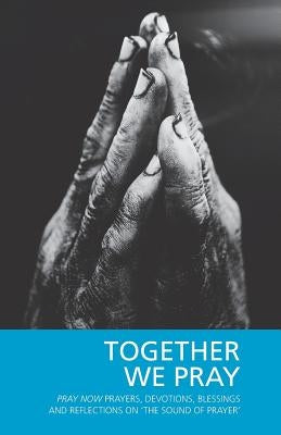 Together We Pray: Pray Now Prayers, Devotions, Blessings and Reflections on 'The Sound of Prayer' by Hillyard-Parker, Hugh