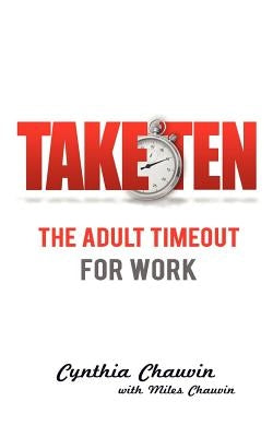 Take Ten The Adult Timeout For Work by Chauvin, Cynthia