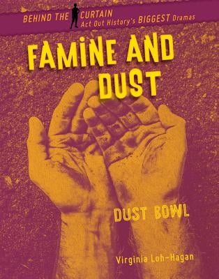 Famine and Dust: Dust Bowl by Loh-Hagan, Virginia