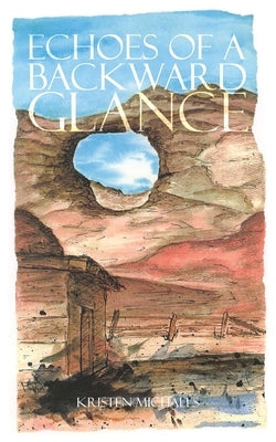 Echoes of a Backward Glance by Michaels, Kristen