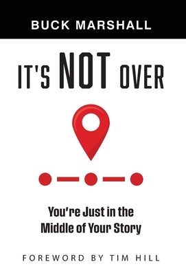 It's Not Over: You're Just in the Middle of Your Story by Marshall, Buck