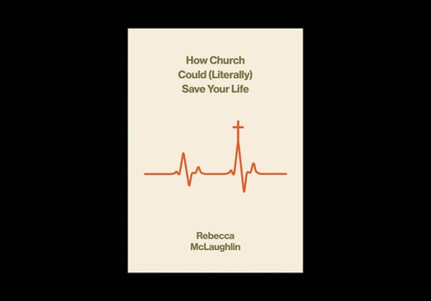 How Church Could (Literally) Save Your Life by McLaughlin, Rebecca