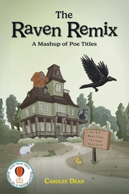 The Raven Remix: A Mashup of Poe Titles by Dean, Carolee