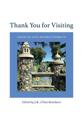 Thank You for Visiting: Essays on Alice Munro's Works III Volume 60 by Struthers