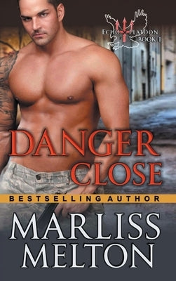 Danger Close (The Echo Platoon Series, Book 1) by Melton, Marliss