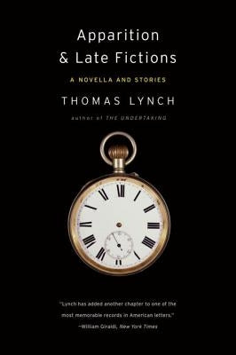 Apparition & Late Fictions: A Novella and Stories by Lynch, Thomas