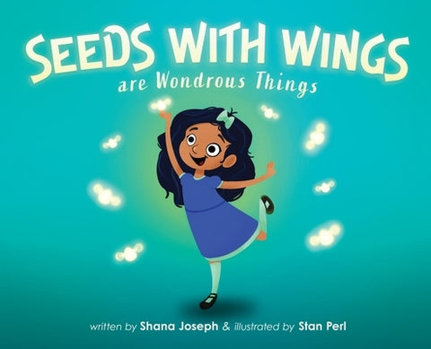 Seeds with Wings Are Wondrous Things by Joseph, Shana