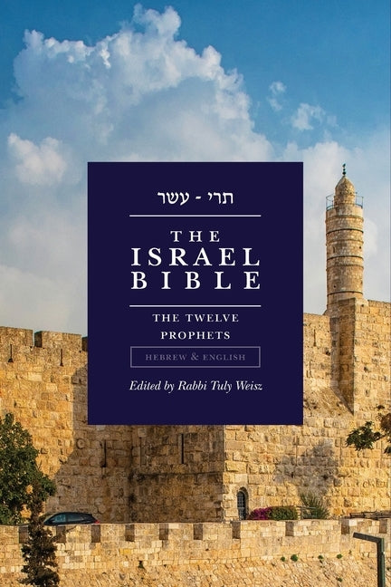 The Israel Bible - The Twelve Prophets by Weisz, Tuly