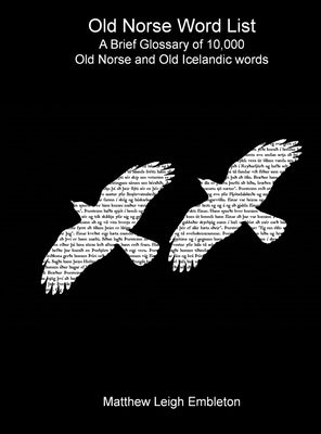 Old Norse Word List: A Brief Glossary of 10,000 Old Norse and Old Icelandic words by Embleton, Matthew Leigh