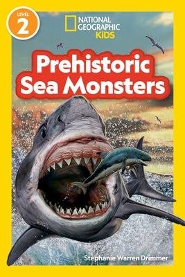 National Geographic Readers Prehistoric Sea Monsters (Level 2) by Kids, National Geographic