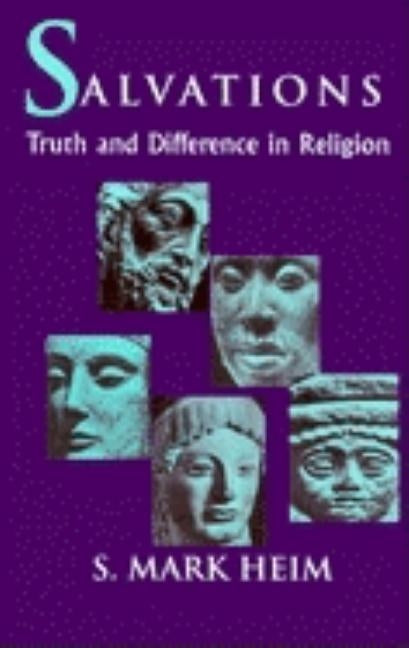 Salvations: Truth and Difference in Religion by Heim, Mark