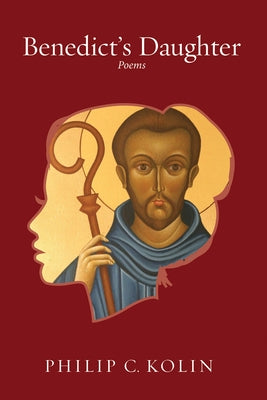 Benedict's Daughter: Poems by Kolin, Philip C.