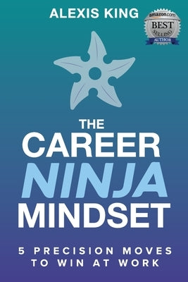 The Career Ninja Mindset(R) by King, Alexis
