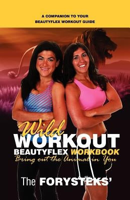 Wild Workout Beautyflex Workbook by The Forysteks