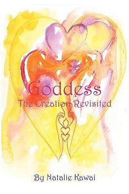 Goddess: The Creation Revisited by Kawai, Natalie