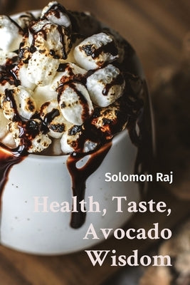 Health, Taste, Avocado Wisdom by Raj, Solomon