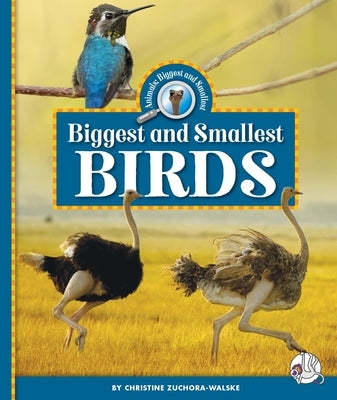 Biggest and Smallest Birds by Zuchora-Walske, Christine