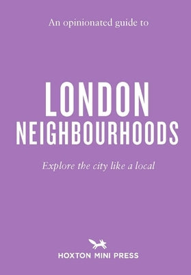 An Opinionated Guide to London Neighbourhoods by Manning, James