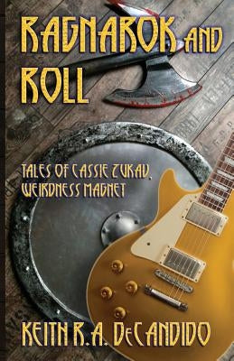Ragnarok and Roll: Tales of Cassie Zukav, Weirdness Magnet by Keith, DeCandido R. a.