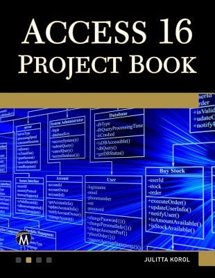 Access 365 Project Book: Hands-On Database Creation by Korol, Julitta