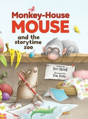 Monkey-House Mouse and the Storytime Zoo by Tatchell, Terri